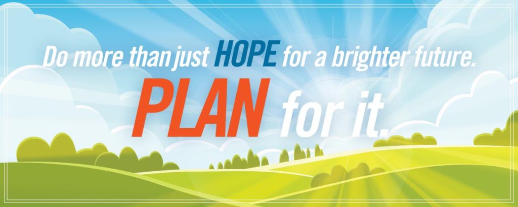 Do more than just hope for a brighter future. Plan for it.