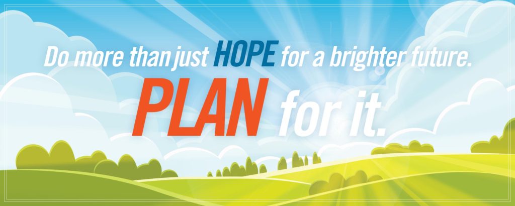 Do more than just hope for a brighter future. Plan for it.